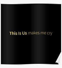 this is us makes me cry gold Poster