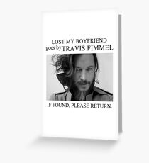 Lost my boyfriend Travis Fimmel Greeting Card