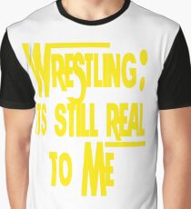 Wrestling: Still Real To Me Graphic T-Shirt