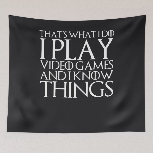 Item preview, THAT'S WHAT I DO I PLAY VIDEO GAMES AND I KNOW THINGS Art designed and sold by melsens.