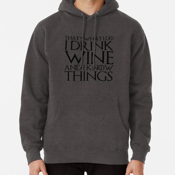 THAT'S WHAT I DO I DRINK WINE AND I KNOW THINGS Design Pullover Hoodie