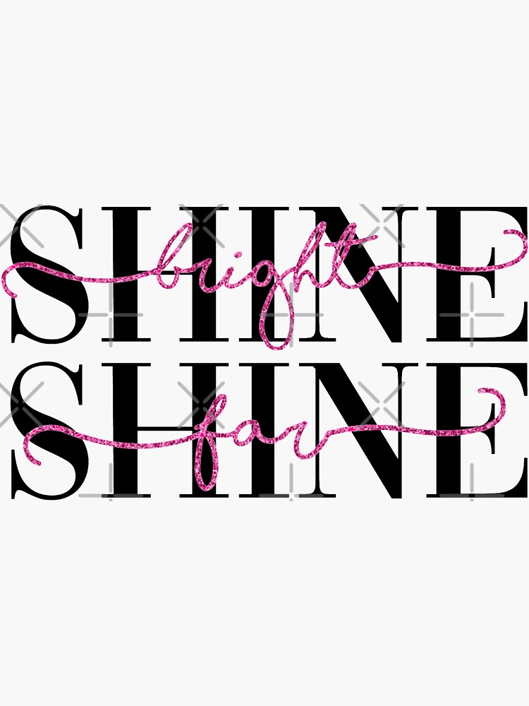 "Shine Bright, Shine Far Life Size " Sticker for Sale by hannahrose143