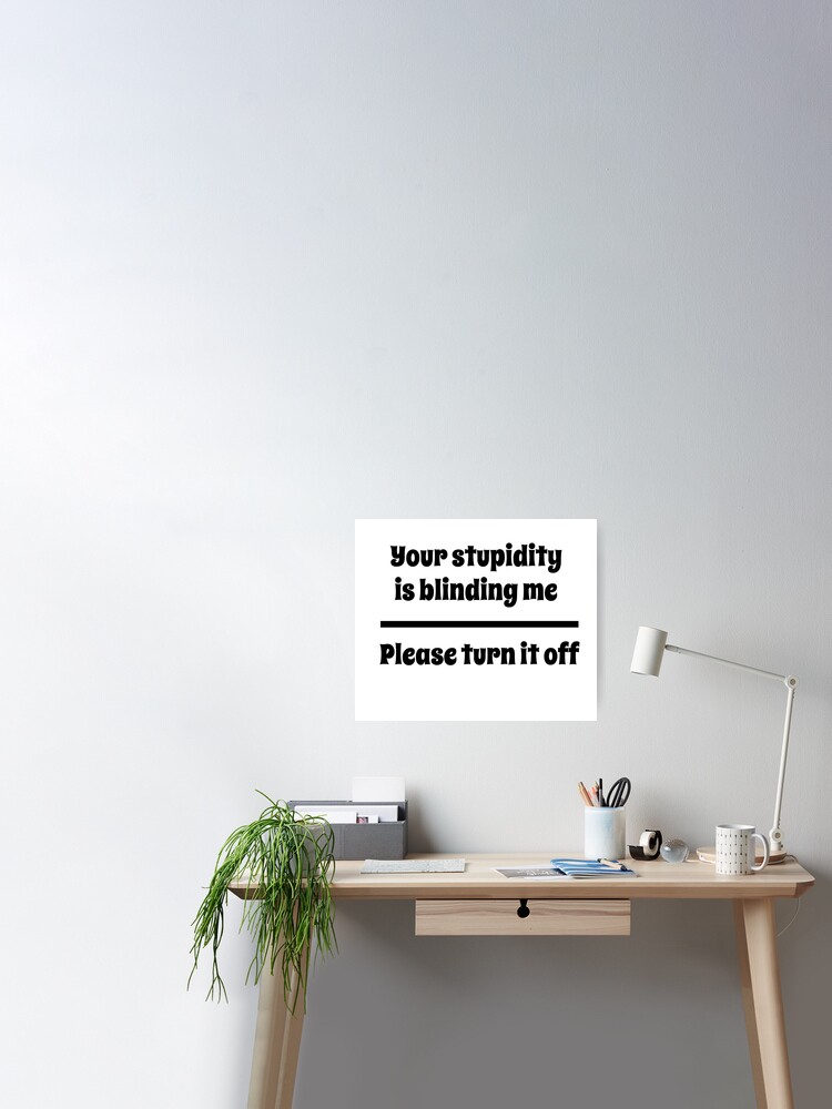 Poster Humour Sarcasme Drole Blague Cadeau Citation Stupidite Meme Amusement Par Casparto Redbubble