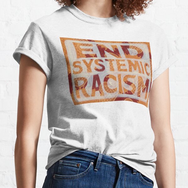 End Systemic Racism Classic T-Shirt