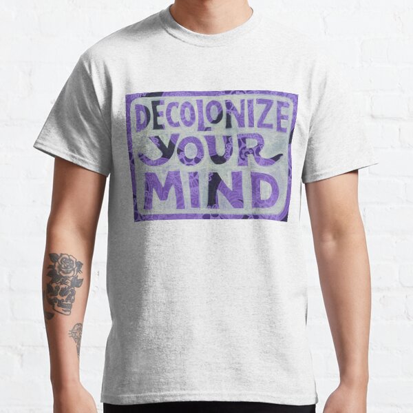 Decolonize Your Mind Classic T-Shirt