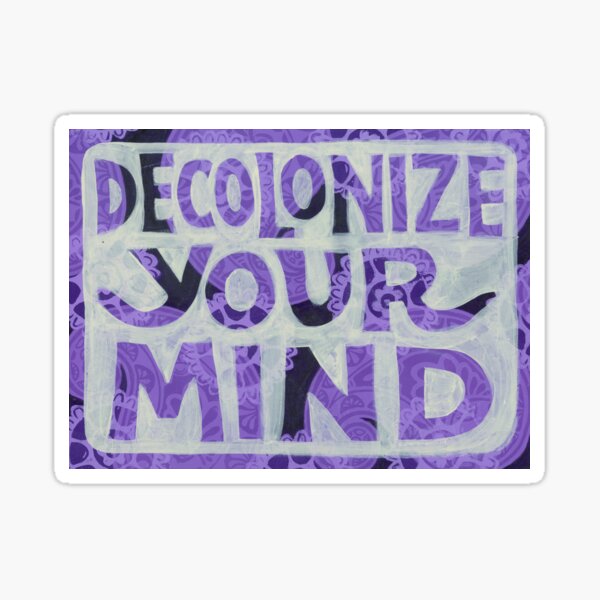 Decolonize Your Mind Sticker For Sale By Jmazzuccoart Redbubble