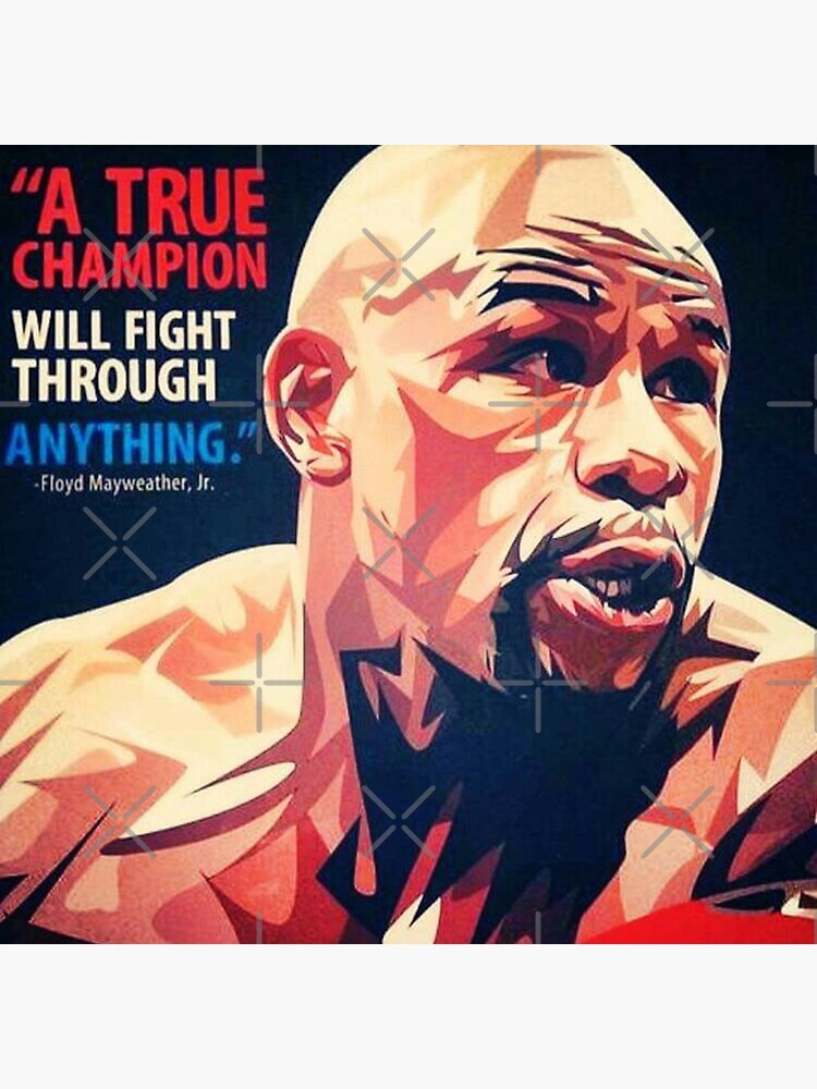 "A True Champion Will Fight Through Anything Floyd Mayweather Jr Quote ...