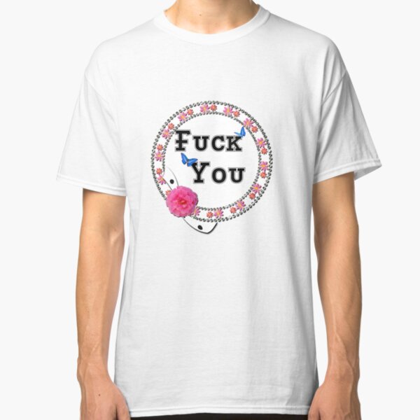 Fuck You Flowers pink Classic T-Shirt