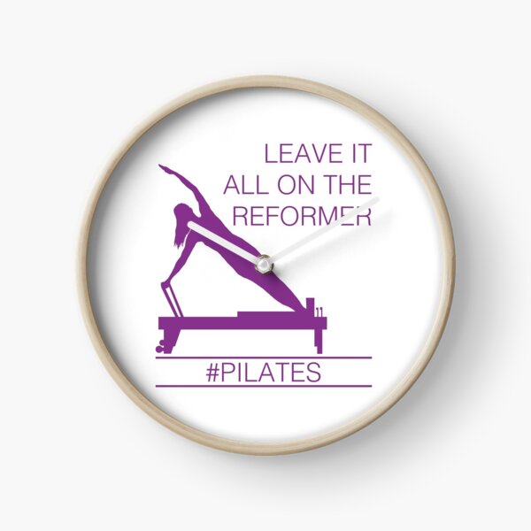 Leave It All On the Reformer #PIlates Clock