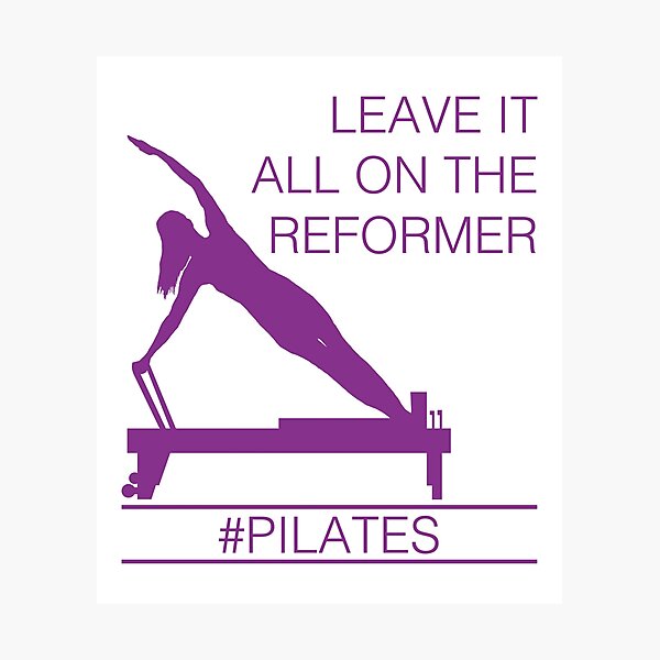 Leave It All On the Reformer #PIlates Photographic Print