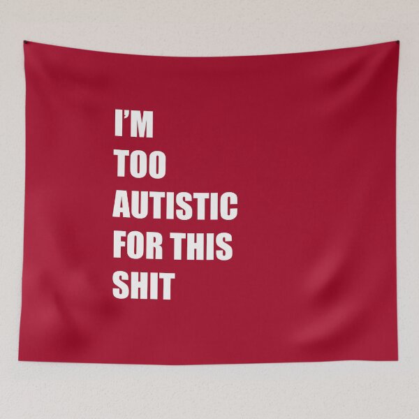 Item preview, I'm Too Autistic For This Shit designed and sold by holesinyourlung.