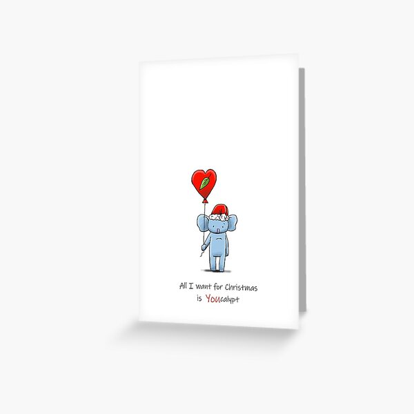 All I Want For Christmas is You (Eucalypt) Greeting Card