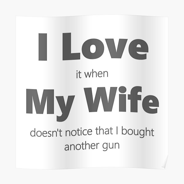 I Love My Wife. Buy A New Gun. Poster