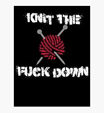 Knit The Fuck Down Photographic Print
