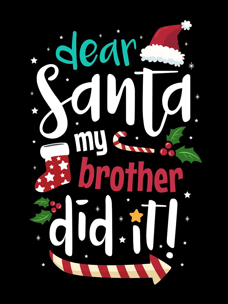 Dear Santa My Brother Did It T Shirt Christmas Naughty Kids T-Shirt Dear Santa My Brother Did It T Shirt Christmas Naughty Kids T-Shirt
