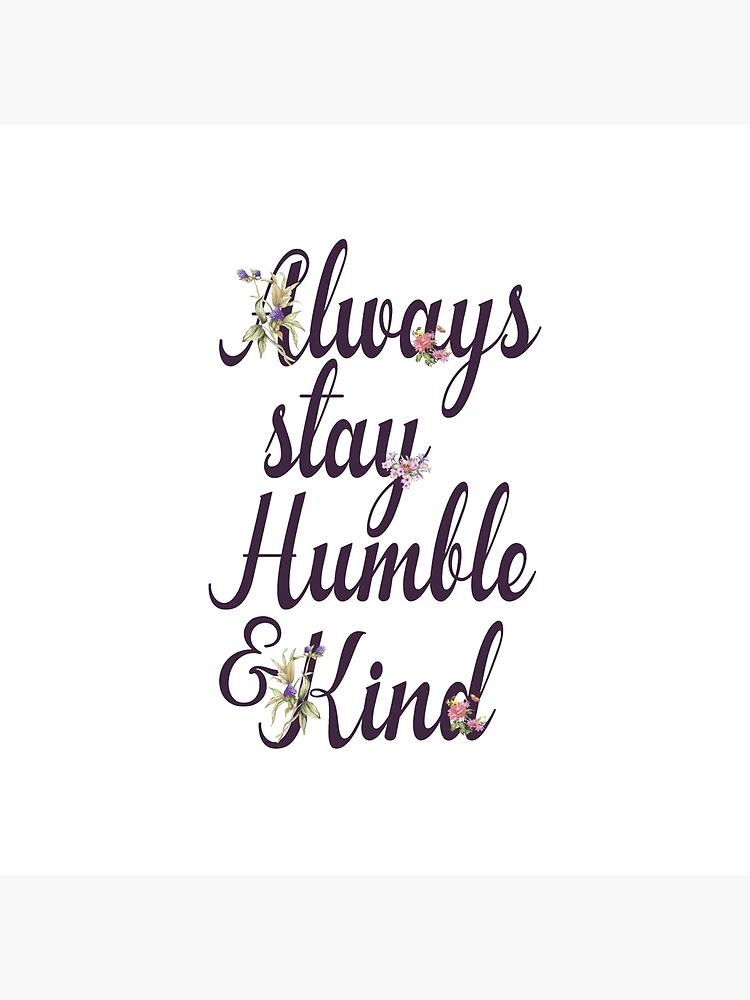 Inspirational Quote - Always stay humble & kind Art Board Print for Sale  by IN3PIRED