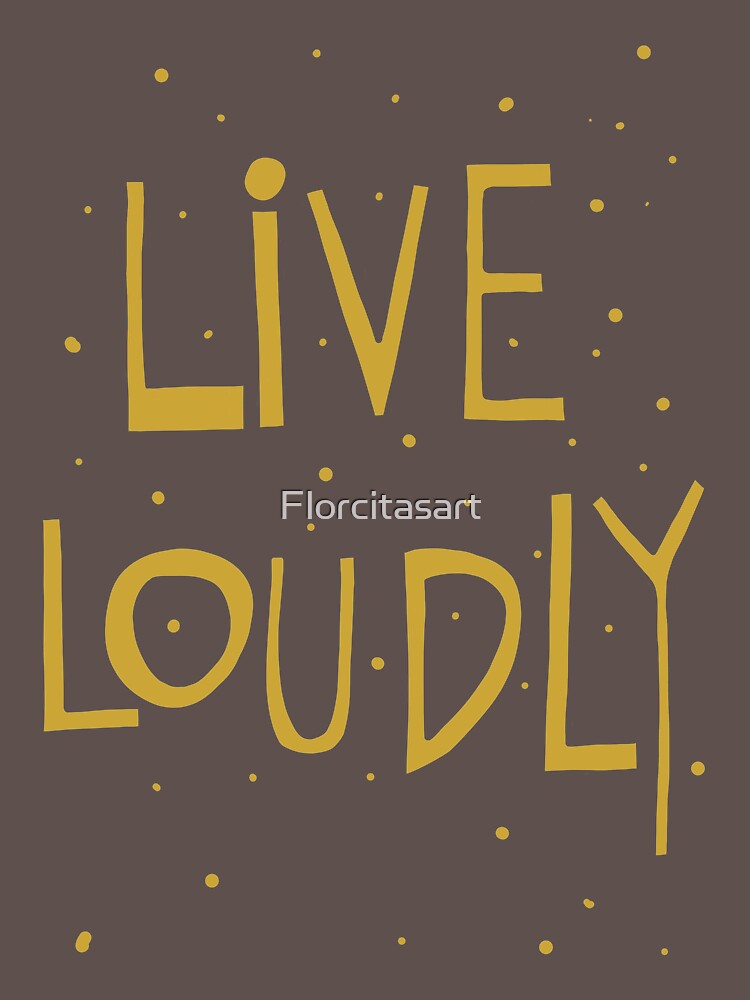 Live loudly quote handlettering by Florcitasart