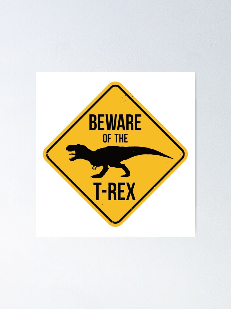 "Beware of T-Rex Warning Sign" Poster by IncognitoMode | Redbubble