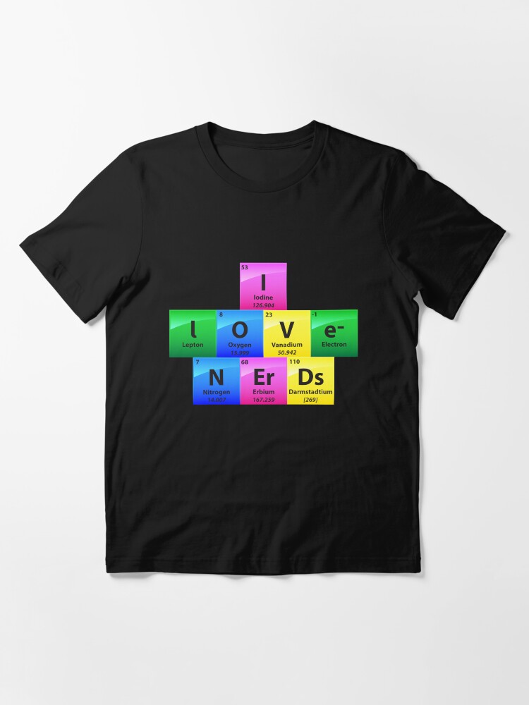 Alternative Ansicht von I Love Nerds Periodic Table Of Elements - Chemistry Quotes Gift Essential T-Shirt