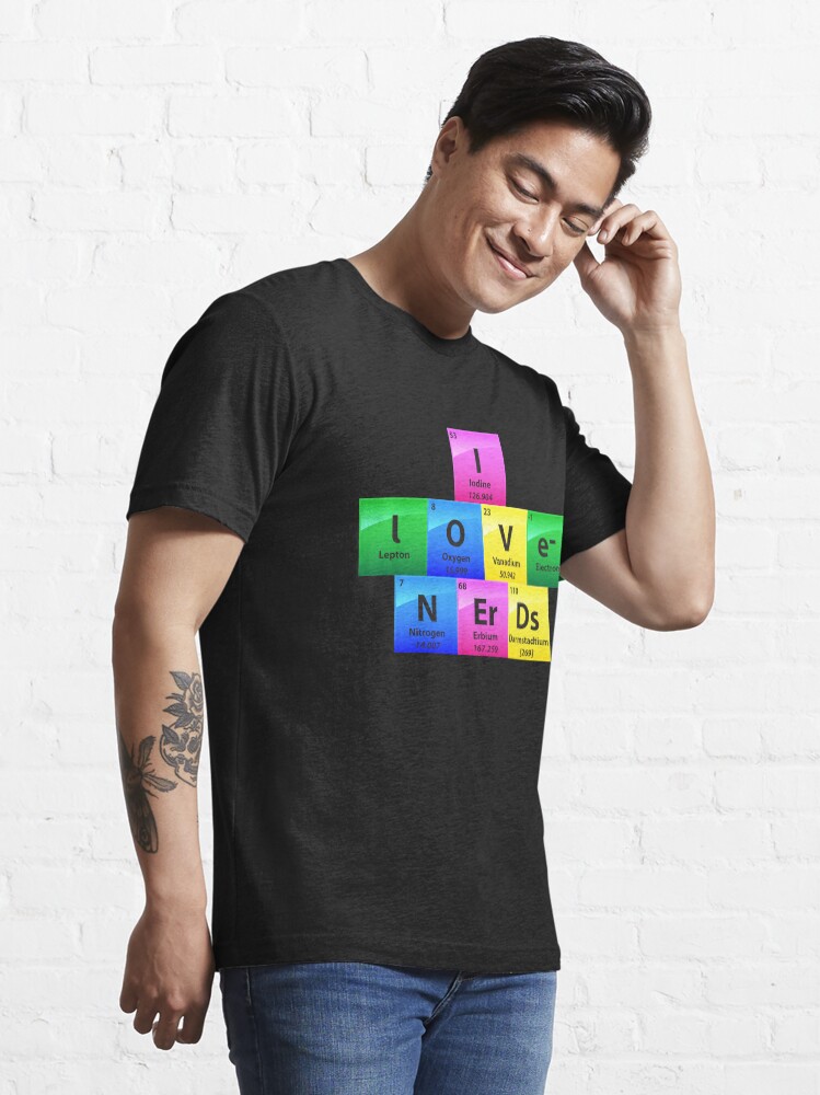 Alternative Ansicht von I Love Nerds Periodic Table Of Elements - Chemistry Quotes Gift Essential T-Shirt