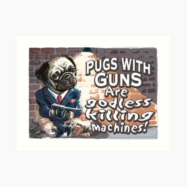 Funny Pugs With Guns Art Print
