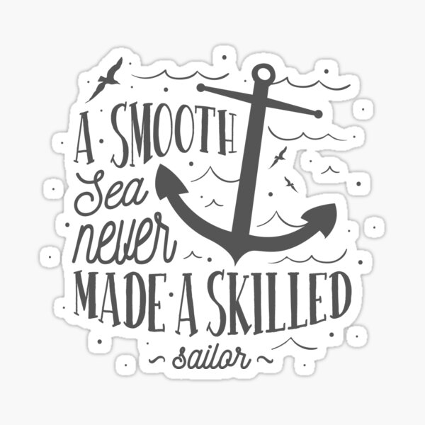 A Smooth Sea Never Made A Skilled Sailor Stickers Redbubble