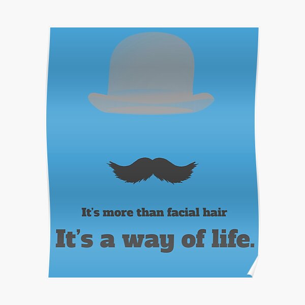 Moustaches- Its more than facial hair. Its a way of Life Poster
