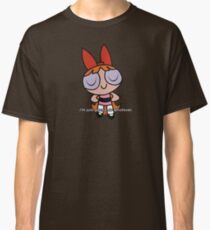 Powerpuff Girls Blossom "i'm just gonna do whatever" stance Classic T-Shirt