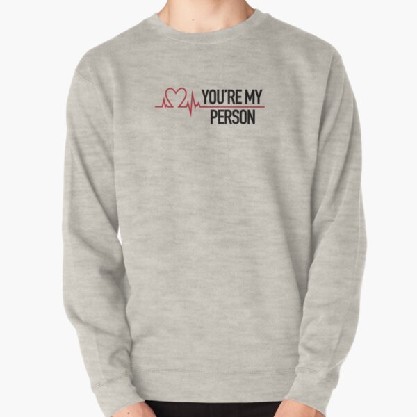 You're my person, Grey's quote Pullover Sweatshirt