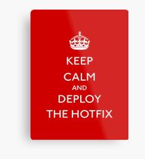 Keep Calm and Deploy the Hotfix Metal Print