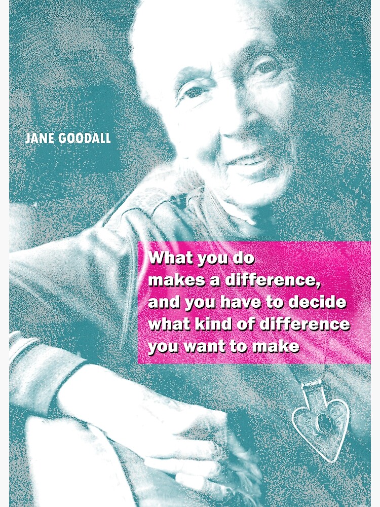 Jane Goodall Quote 4 by pahleeloola