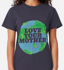 Love your MOTHER earth day Classic T-Shirt