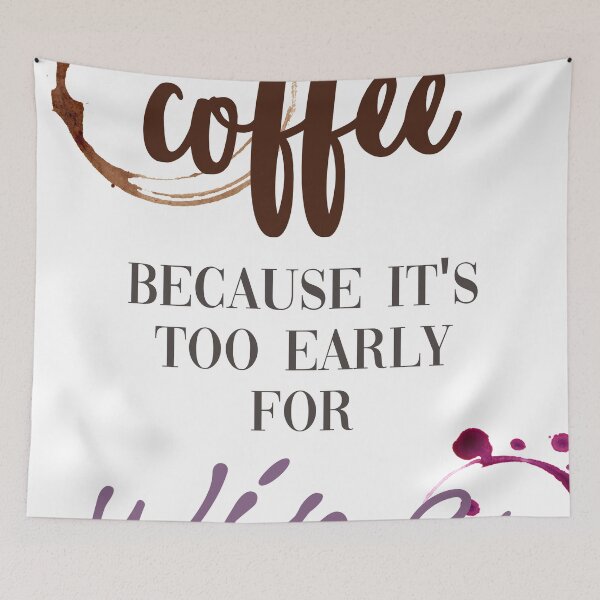 Item preview, Coffee Because It's Too Early for Wine v2 designed and sold by moniquealexa.