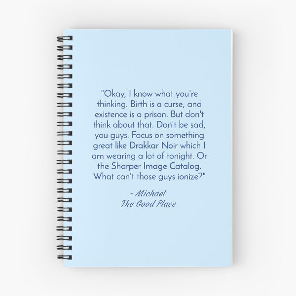 Item preview, Okay, I know what you're thinking. Birth is a curse, and existence is a prison. But don't think about that. Don't be sad, you guys. Focus on something great... - Michael,  The Good Place  designed and sold by nopemom.