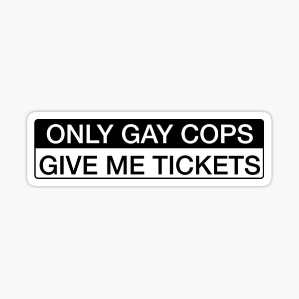 Nur schwule Cops geben mir Tickets - lustige Autoaufkleber Sticker