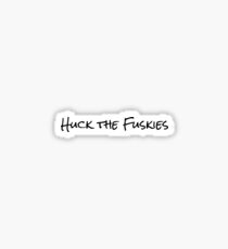 Huck the Fuskies Sticker