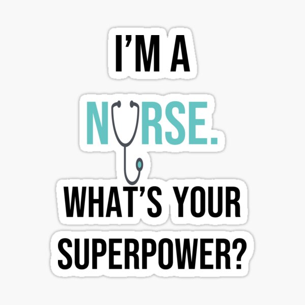 I'm a Nurse. What's Your Superpower? Sticker