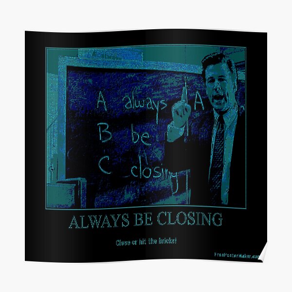 Always Be Closing Poster By Droidakov Redbubble