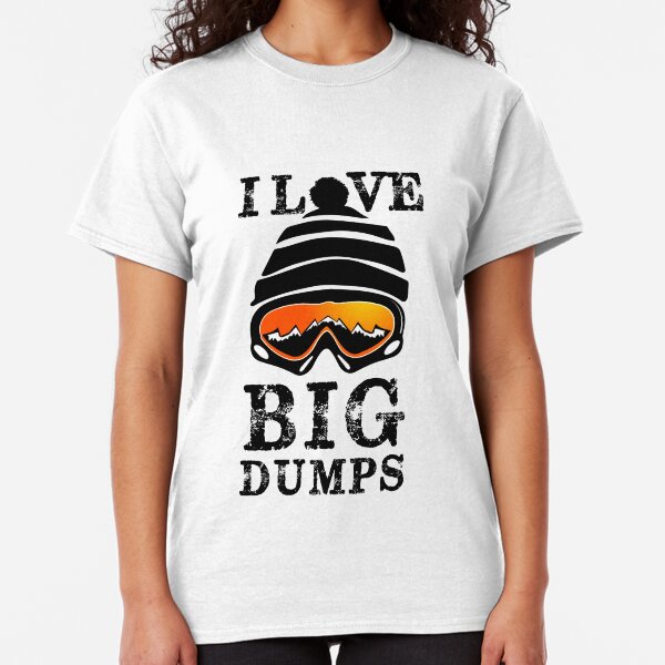 'I Love Big Dumps' Cool Snowboarding Skiing Classic T-Shirt