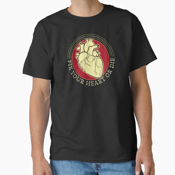 Fix your Heart or Die Classic T-Shirt