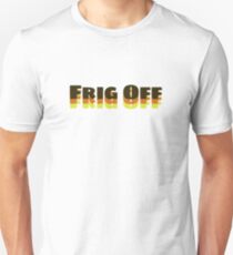 Frig Off Unisex T-Shirt