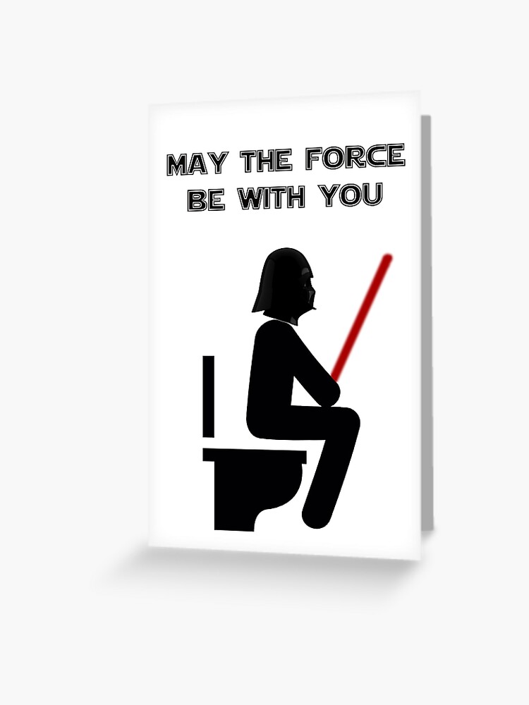 May The Force Be With You Toilet Greeting Card By Benbdprod Redbubble