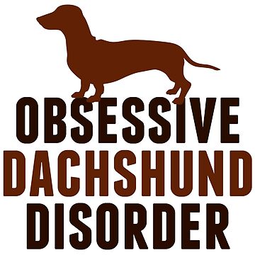 Artwork thumbnail, Funny Obsessive Dachshund Disorder by Epic Love Designs