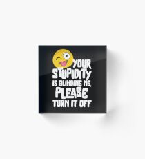 Quote Smile Funny Memes Gift Joke Stupidity Sarcasm Acrylic Block