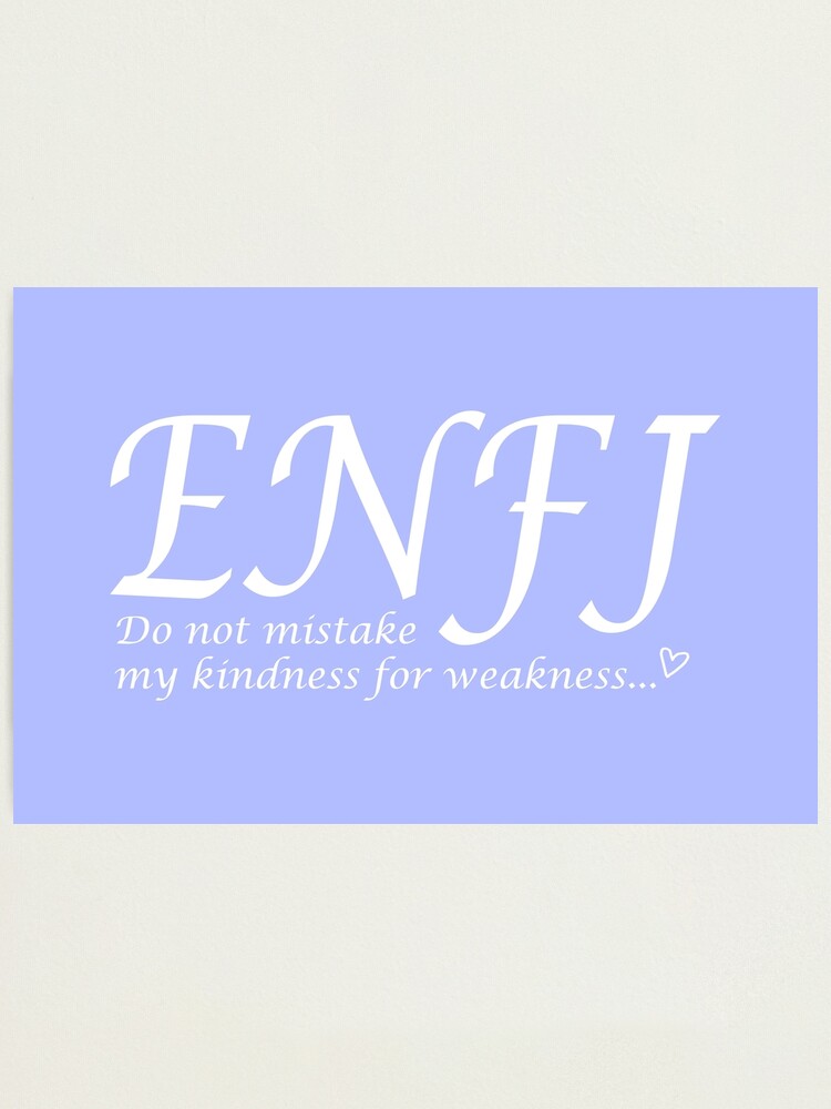 Impression Photo Enfj Ne Confondez Pas Ma Gentillesse Avec La Faiblesse Par Drlurking Redbubble