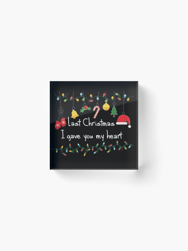 Alternate view of Last Christmas I gave you my heart Acrylic Block