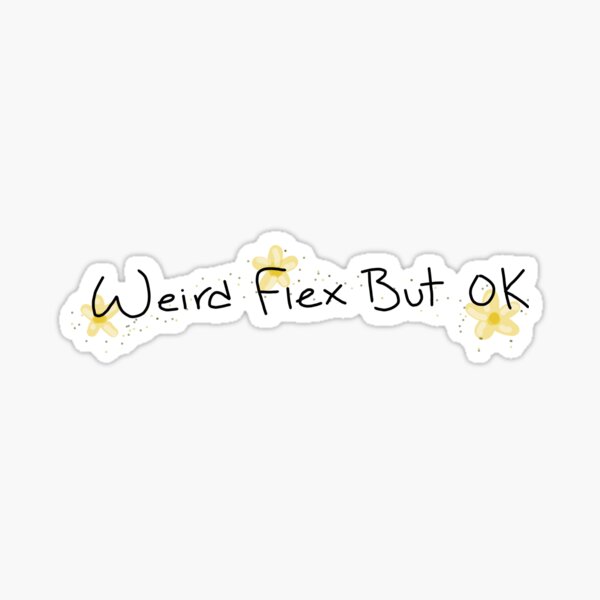 Wierd flex but Ok Sticker