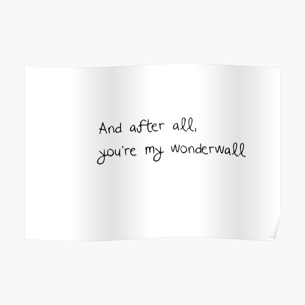 And After All Your My Wonderwall übersetzung "and after all you're my wonderwall" Poster by georgiavsx | Redbubble
