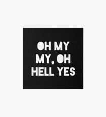 Oh My My, Oh Hell Yes (Black Background) Art Board