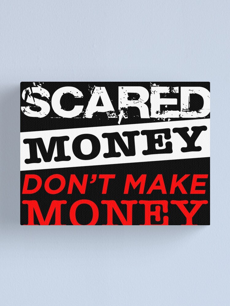 "Scared Money Don't Make Money" Canvas Print by tee4daily | Redbubble